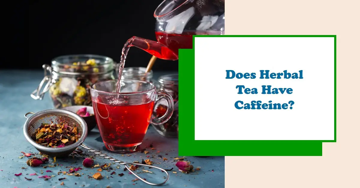 Does Herbal Tea Have Caffeine: Learn The Truth Here