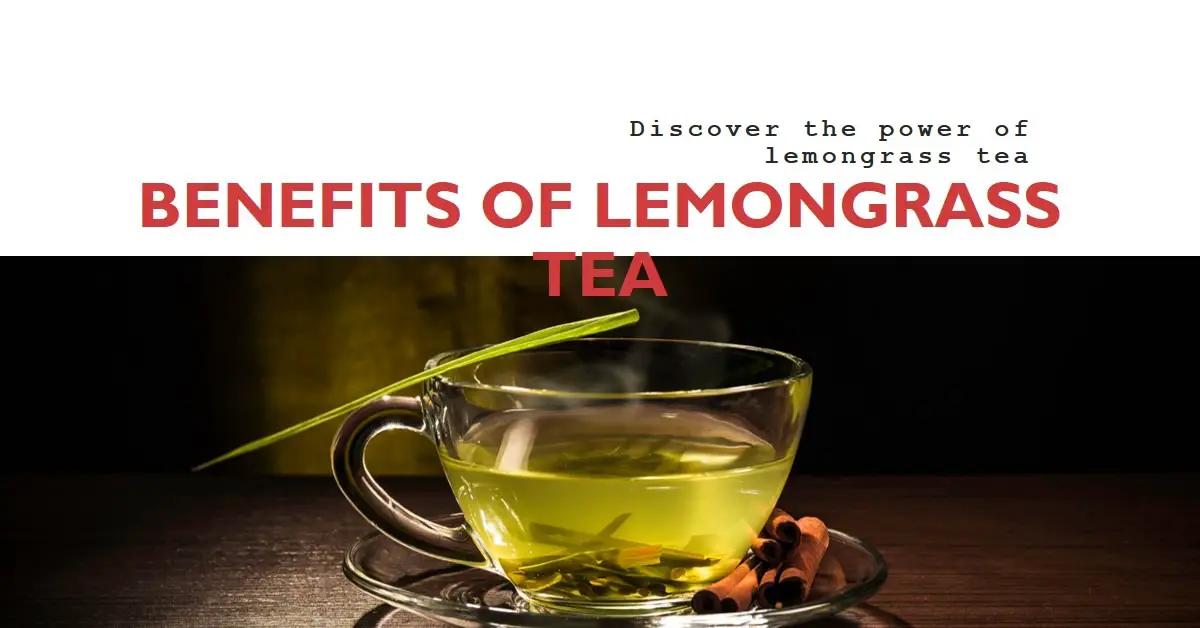 7 Lemongrass Tea Benefits: Refreshing and Healthy